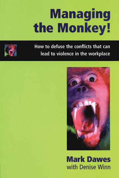 Managing The Monkey: How to defuse the conflicts that can lead to violence in the workplace - Book