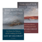 The Matter with Things by Dr Iain McGilchrist